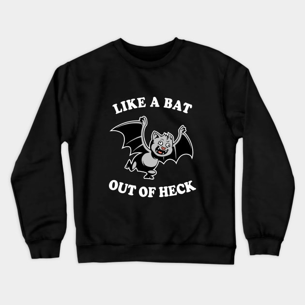 Like A Bat Out Of Heck Crewneck Sweatshirt by dumbshirts